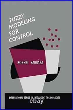 Fuzzy Modeling for Control International Series in Intelligent T
